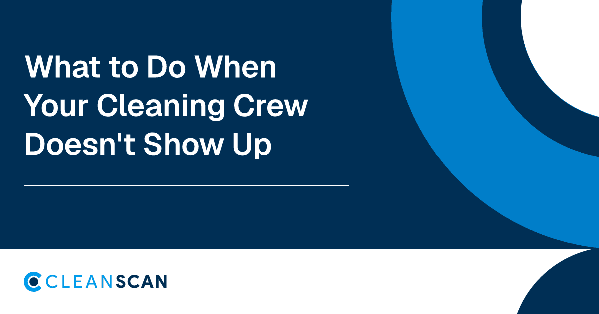 What to do when your cleaning crew doesn't show up — CleanScan blog cover