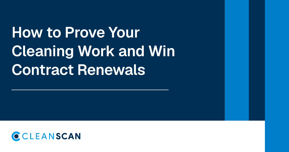 How to Prove Your Cleaning Work and Win Contract Renewals — CleanScan blog cover